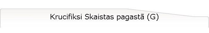 Krucifiksi Skaistas pagast (G)