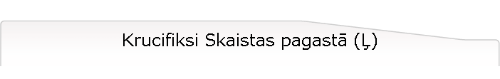 Krucifiksi Skaistas pagast ()