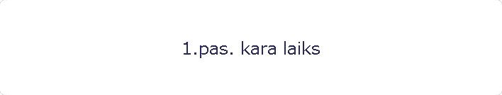 1.pas. kara laiks